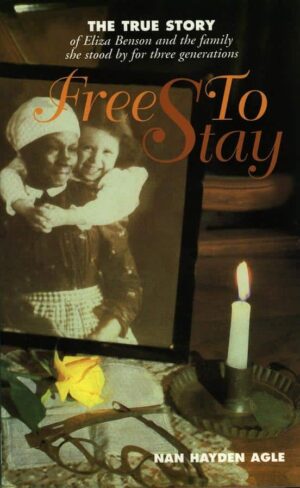 Free To Stay: The true story of Eliza Benson and the family she stood by for three generations