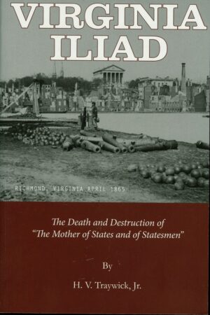 Virginia Iliad: The Death and Destruction of "The Mother Of States and of Statesmen”