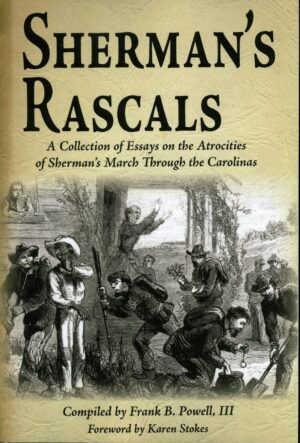 Sherman's Rascals: A Collection of Essays on the Atrocities of Sherman's March Through the Carolinas