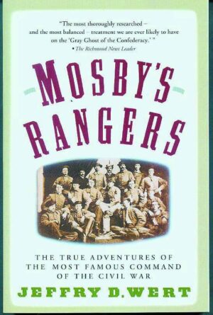 Mosby’s Rangers: The True Adventures of the Most Famous Command of the Civil War