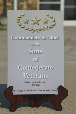 Commanders-in-Chief of the Sons of Confederate Veterans: A Biographical Register, 1896-2022