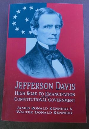 Jefferson Davis  - High Road to Emancipation and Constitutional Government