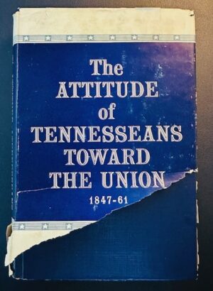 The Attitude of Tennesseans Toward The Union 1847-61 (1961/HB)